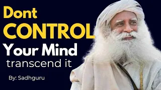 Sadhguru once said, 'To tame the mind is not to control it, but to transcend it.  #sadghuru