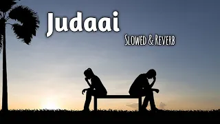 Judaai(Slowed+Reverb)| Rekha Bharadwaj, Arijit Singh| Badlapur| OD03 Lofi Vibes