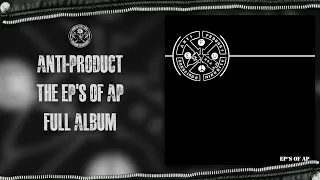 Anti Product - EPs OF AP (Full Album)