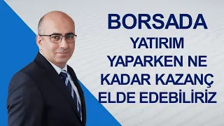 Borsada Yatırım Yaparken Ne Kadar Kazanç Elde Edebiliriz