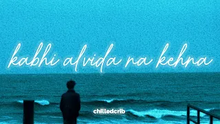 Kabhi Alvida Na Kehna - Slowed + Reverb