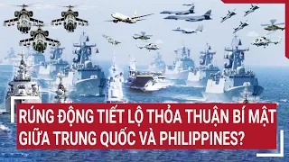 Tin quốc tế: Rúng động tiết lộ thỏa thuận bí mật giữa Trung Quốc và Philippines?