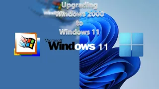 Upgrading Windows 2000 to Windows 11