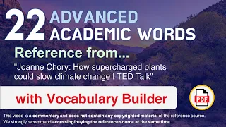 22 Advanced Academic Words Ref from "How supercharged plants could slow climate change | TED Talk"