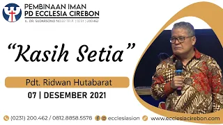 PD Ke-44, 06 Desember '21 Pdt. Ridwan Hutabarat -  Kasih Setia