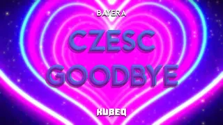 Bayera - Cześć Goodbye ( KubeQ Bootleg ) 2022