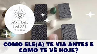 COMO ELE(A) TE VIA ANTES E COMO TE VÊ HOJE?💕🔮 TAROT HOJE