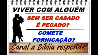 Morar com alguém sem ser casado é pecado? É fornicação viver com alguém fora do casamento?