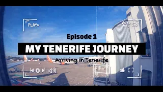 My Tenerife Journey - Episode 1. Arriving in Canary Islands Tenerife