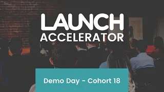 Demo Day: LAUNCH Accelerator Cohort 18