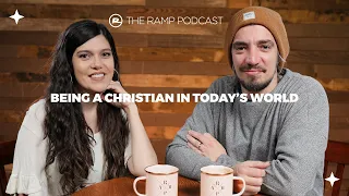 The Ramp Podcast | Being a Christian in Today’s World