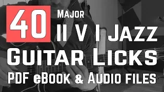 40 Easy II V I (2-5-1) Jazz Guitar Licks - PDF Method With Tabs, Scores and Audio Files