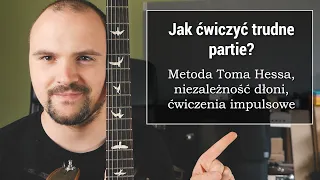 Jak ćwiczyć trudne partie na gitarze? Metoda Toma Hessa!