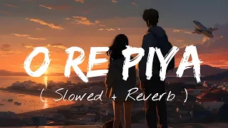 O Re Piya [Slowed + Reverb] Rahat Fateh Ali Khan | Lofi | #song #bollywood #orepiya #viral