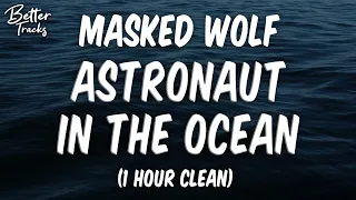 Masked Wolf - Astronaut in the Ocean (Clean) (1 Hour) 🔥 (Astronaut in the Ocean 1 Hour Clean)