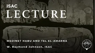 W. Raymond Johnson | Medinet Habu and Tel el-Amarna: Tales of Blocks and Towers