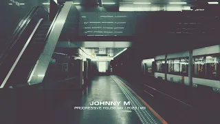 Johnny M - Progressive House Mix | 2023  | #01