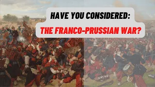 The Franco-Prussian War: Where Do I Start?