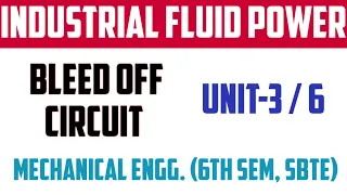 Bleed Off Circuit for Hydraulic or Pneumatic Systems | Unit-3/6 | Industrial Fluid Power | SBTE