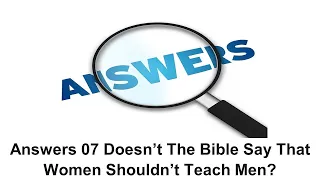 Answers 07 - Doesn’t The Bible Say That Women Shouldn’t Teach Men? - David Hibbert.