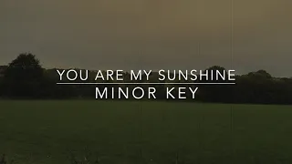 You Are My Sunshine (Minor Key)