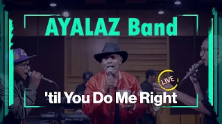 Ayalaz Band - 'til You Do Me Right ( cover )