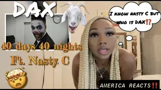 AMERICAN REACTS TO SOUTH AFRICAN MUSIC‼️: UNEXPECTED? 👀| Dax Ft. Nasty C - 40 Days 40 Nights