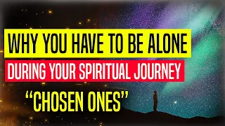 Why You Have To Be Alone During Your Spiritual Journey