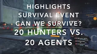 The Division Survival - HIGHLIGHT 20 HUNTERS vs 20 AGENTS - well we survive or will we die?