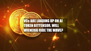 VCs ARE LOADING UP ON AI TOKEN BITTENSOR. WILL WIENERAI RIDE THE WAVE?