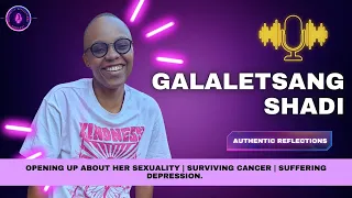 Galaletsang Shadi | Opening up about her sexuality | Surviving Cancer | Suffering Depression