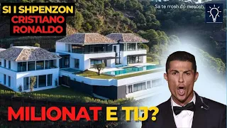 Si i Shpenzon Cristiano Ronaldo MILJARDAT e tij!!