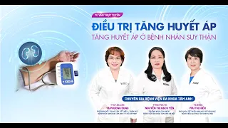 🔴 TRỰC TIẾP: Điều trị tăng huyết áp & Tăng huyết áp ở bệnh nhân suy thận