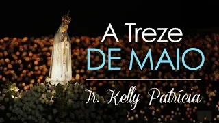 A Treze de maio | Ir. Kelly Patrícia e Instituto Hesed