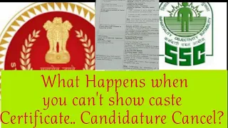 SSC:What Happens when you can't show caste Certificate? SC, ST, OBC, EWS, PWD. Candidature Cancel?