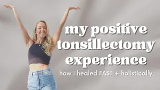 MY POSITIVE TONSILLECTOMY EXPERIENCE | what helped me heal FAST