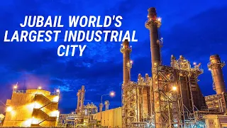 AL JUBAIL WORLD'S LARGEST INDUSTRIAL CITY | JUBAIL SAUDI ARABIA INDUSTRIAL CITY TOUR