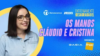 Os manos Cláudio e Cristina - Extremamente Desagradável