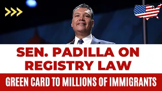 Sen. Padilla Presents the Registry Law to Grant Green Card to Millions of Undocumented immigrants