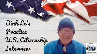Dinh Le’s Practice U.S. Citizenship Interview