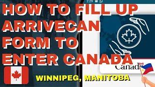 HOW TO FILL UP ARRIVECAN FORM TO ENTER CANADA | BUHAY CANADA | WINNIPEG, MANITOBA | PINOY IN CANADA