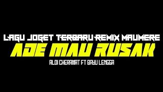 LAGU JOGET TERBARU REMIX MAUMERE  || ADE MAU RUSAK