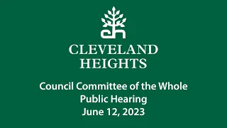 Cleveland Heights Council Committee of the Whole Public Hearing June 12, 2023