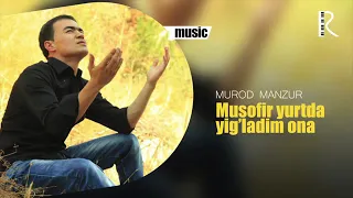 Murod Manzur   Musofir yurtda yig'ladim ona   Мурод Манзур   Мусофир 2 music version