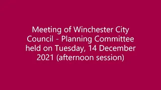 Meeting of Winchester City Council - Planning Committee Tuesday 14 December 2021 (afternoon session)