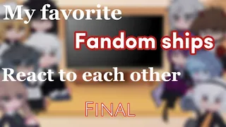 My favorite fandoms react to each other 4/4 || Final || 10K special