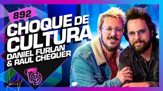 CHOQUE DE CULTURA (DANIEL FURLAN E RAUL CHEQUER) - Inteligência Ltda. Podcast #892