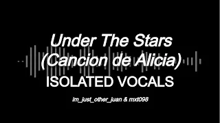 Under The Stars (La Canción de Alicia) - VOCALS ONLY (CLEANEST VOCALS) w/ lyrics (Unknown Song)