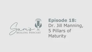 Dr. Jill Manning:  5 Pillars of Maturity for Those Trying to Heal from Infidelity or Addiction