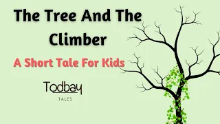 The Tree And The Climber | A Short Story For Kids #kidsstory